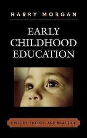 Early Childhood Education: History, Theory, and Practice