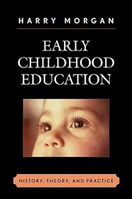 Early Childhood Education: History, Theory, and Practice