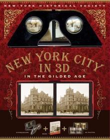 New York City In 3D In The Gilded Age: A Book Plus Stereoscopic Viewer and 50 3D Photos from the Turn of the Century
