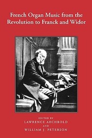 French Organ Music from the Revolution to Franck and Widor: From the Revolution to Franck and Widor