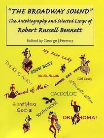 The Broadway Sound: The Autobiography and Selected Essays of Robert Russell Bennett