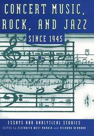 Concert Music, Rock, and Jazz since 1945 ? Essays and Analytical Studies: Essays and Analytical Studies Concert Music, Rock, and Jazz since 1945 ? Essays and Analytical Studies: Essays and Analytical Studies