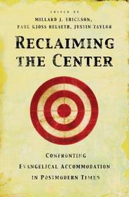 Reclaiming the Center ? Confronting Evangelical Accommodation in Postmodern Times: Confronting Evangelical Accommodation in Postmodern Times Reclaiming the Center ? Confronting Evangelical Accommodation in Postmodern Times: Confronting Evangelical Accommodation in Postmodern Times