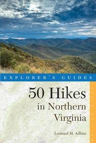 Explorer?s Guide 50 Hikes in Northern Virginia ? Walks, Hikes, and Backpacks from the Allegheny Mountains to Chesapeake Bay 4e