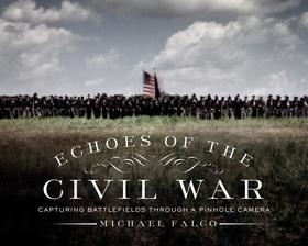 Echoes of the Civil War ? Capturing Battlefields through a Pinhole Camera: Capturing Battlefields Through a Pinhole Camera Echoes of the Civil War ? Capturing Battlefields through a Pinhole Camera: Capturing Battlefields Through a Pinhole Camera