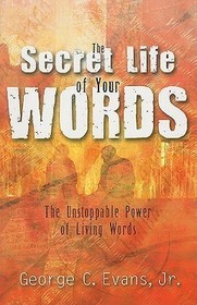 The Secret Life of Your Words: The Unstoppable Power of Living Words
