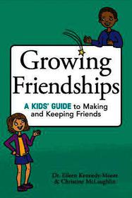 Growing Friendships: A Kids' Guide to Making and Keeping Friends Growing Friendships: A Kids' Guide to Making and Keeping Friends