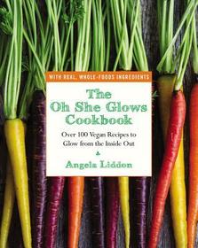 The Oh She Glows Cookbook: Over 100 Vegan Recipes to Glow from the Inside Out