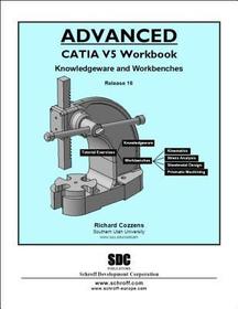 Advanced CATIA V5 Workbook Release 16: Knowledgeware and Workbenches Release 16