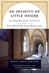 An Infinity of Little Hours: Five Young Men and Their Trial of Faith in the Western World's Most Austere Monastic Order An Infinity of Little Hours: Five Young Men and Their Trial of Faith in the Western World's Most Austere Monastic Order