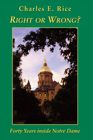 Right or Wrong? ? Forty Years inside Notre Dame: 40 Years Inside Notre Dame Right or Wrong? ? Forty Years inside Notre Dame: 40 Years Inside Notre Dame