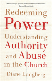 Redeeming Power – Understanding Authority and Abuse in the Church: Understanding Authority and Abuse in the Church