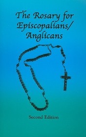 The Rosary for Episcopalians/Anglicans The Rosary for Episcopalians/Anglicans
