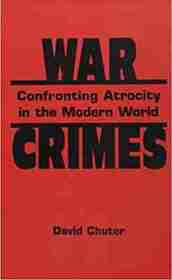 War Crimes: Confronting Atrocity in the Modern World