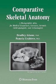 Comparative Skeletal Anatomy: A Photographic Atlas for Medical Examiners, Coroners, Forensic Anthropologists, and Archaeologists