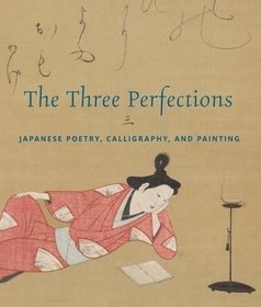 The Three Perfections – Japanese Poetry, Calligraphy, and Painting