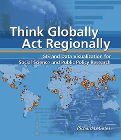 Think Globally, Act Regionally: GIS and Data Visualization for Social Science and Public Policy Research