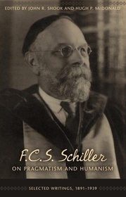 F.C.S. Schiller on Pragmatism and Humanism: Selected Writings, 1891-1939