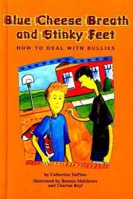 Blue Cheese Breath and Stinky Feet ? How to Deal With Bullies: How to Deal with Bullies