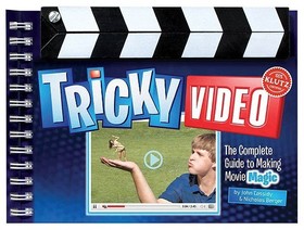 Tricky Video: The Complete Guide to Making Movie Magic
