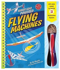 Rubber Band Powered Flying Machines [With Parts to Build 3 Flyers]