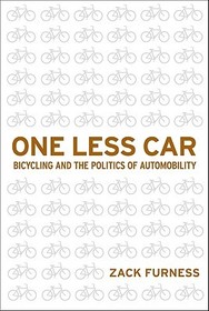 One Less Car ? Bicycling and the Politics of Automobility: Bicycling and the Politics of Automobility