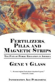 Fertilizers, Pills, and Magnetic Strips: The Fate of Public Education in America