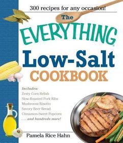 The Everything Low Salt Cookbook Book: 300 Flavorful Recipes to Help Reduce Your Sodium Intake