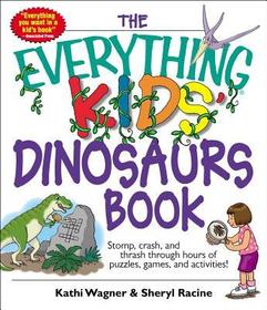 The Everything Kids' Dinosaurs Book: Stomp, Crash, and Thrash Through Hours of Puzzles, Games, and Activities!