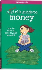 A Smart Girl's Guide to Money: How to Make It, Save It, and Spend It