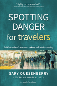 Spotting Danger for Travelers: Build Situational Awareness to Keep Safe While Traveling