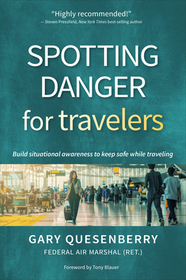 Spotting Danger for Travelers: Build Situational Awareness to Keep Safe While Traveling Spotting Danger for Travelers: Build Situational Awareness to Keep Safe While Traveling