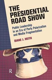 Presidential Road Show: Public Leadership in an Era of Party Polarization and Media Fragmentation