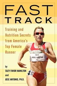 Fast Track: Training and Nutrition Secrets from America's Top Female Runner