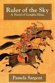 Ruler of the Sky: A Novel of Genghis Khan
