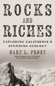 Rocks and Riches: Exploring California's Stunning Geology Rocks and Riches: Exploring California's Stunning Geology
