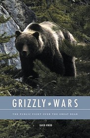 Grizzly Wars ? The Public Fight over the Great Bear: The Public Fight Over the Great Bear