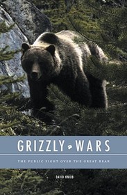 Grizzly Wars ? The Public Fight over the Great Bear: The Public Fight Over the Great Bear Grizzly Wars ? The Public Fight over the Great Bear: The Public Fight Over the Great Bear