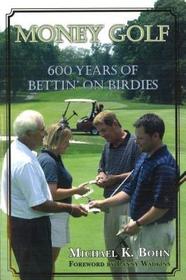 Money Golf: 600 Years of Bettin' on Birdies Money Golf: 600 Years of Bettin' on Birdies