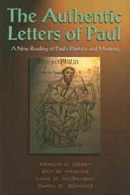 The  Authentic Letters of Paul: A New Rading of Paul's Rhetoric and Meaning