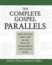 The Complete Gospel Parallels: Synopses of the Gospels Matthew, Mark, Luke, John, Thomas, Peter, Other Gospels and the Reconstructed Q Gospel