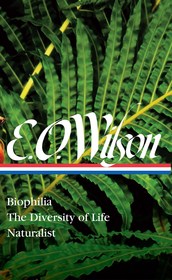 E. O. Wilson: Biophilia, The Diversity of Life, Naturalist (LOA: Biophilia, the Diversity of Life, Naturalist (Loa #340)