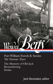 Wendell Berry: Port William Novels & Stories: The Postwar Years (LOA: Port William Novels & Stories: The Postwar Years (Loa #381)