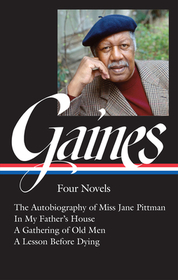 Ernest J. Gaines: Four Novels (Loa #383): The Autobiography of Miss Jane Pittman / In My Father's House / A Gathering of Old Men / A Lesson Before Dyi