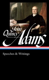 John Quincy Adams: Speeches & Writings (LOA: Speeches & Writings (Loa #390)
