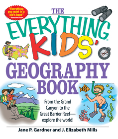 The Everything Kids' Geography Book: From the Grand Canyon to the Great Barrier Reef - explore the world!