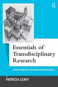 Essentials of Transdisciplinary Research: Using Problem-Centered Methodologies Essentials of Transdisciplinary Research: Using Problem-Centered Methodologies