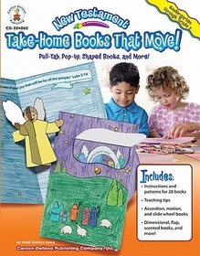 New Testament Take-Home Books That Move!, Grades K - 2: Pull-Tab, Pop-Up, Shaped Books, and More! New Testament Take-Home Books That Move!, Grades K - 2: Pull-Tab, Pop-Up, Shaped Books, and More!