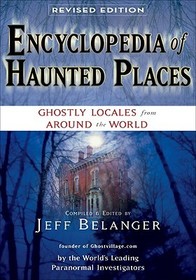 Encyclopedia of Haunted Places, Revised Edition: Ghostly Locales from Around the World