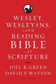 Wesley, Wesleyans, and Reading Bible As Scripture